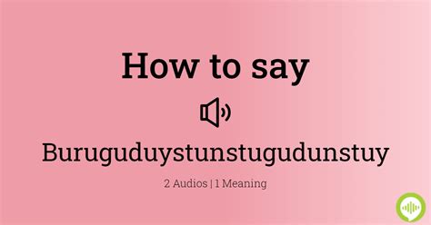 How to pronounce buruguduystunstugudunstuy .